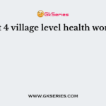 Enlist 4 village level health workers?