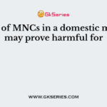 Entry of MNCs in a domestic market may prove harmful for