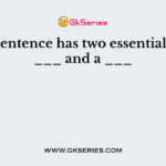 Every sentence has two essential parts a ___ and a ___