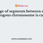 Exchange of segments between non-homologous chromosome is called