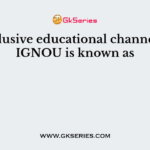 Exclusive educational channel of IGNOU is known as