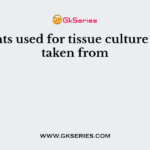 Explants used for tissue culture can be taken from
