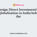 FDI (Foreign Direct Investment) attracted by globalisation in India belongs to the