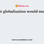 Fair globalisation would mean