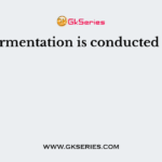 Fermentation is conducted by