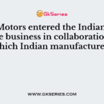 Ford Motors entered the Indian automobile business in collaboration with which Indian manufacturer?