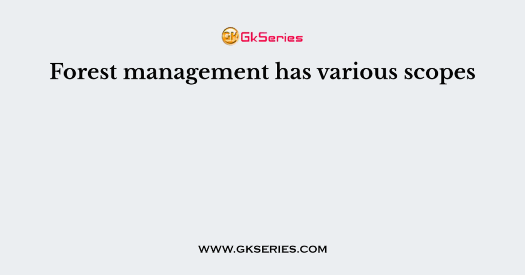 Forest management has various scopes