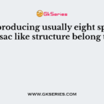 Fungi producing usually eight spores in a sac like structure belong to