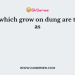 Fungi which grow on dung are termed as