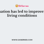 Globalisation has led to improvement in living conditions