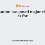 Globalisation has posed major challenges for