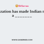 Globalization has made Indian markets a _______