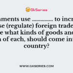 Governments use …………… to increase or decrease (regulate) foreign trade