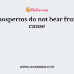 Gymnosperms do not bear fruits because