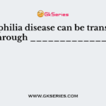 Hemophilia disease can be transferred through