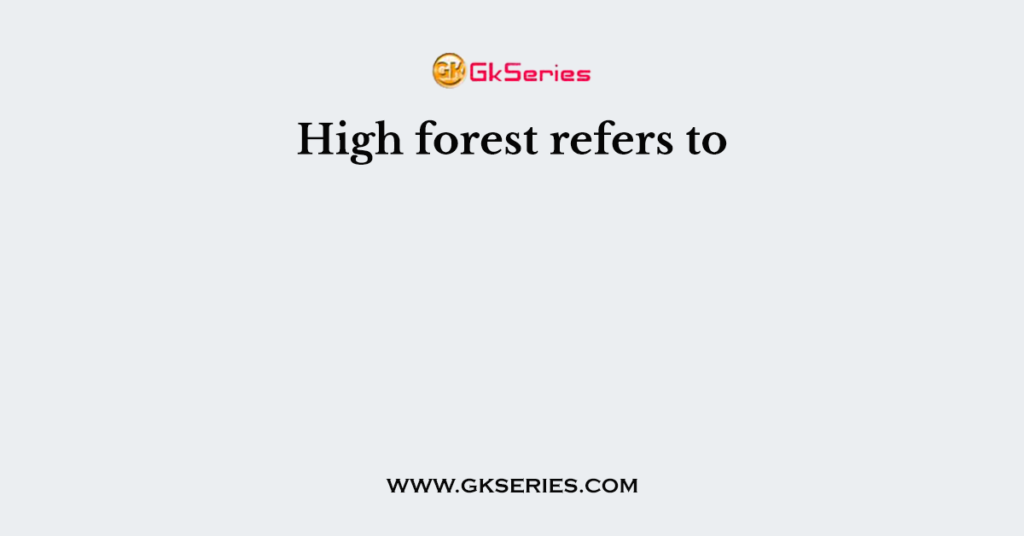 High forest refers to