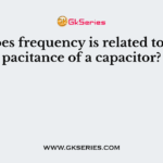 How does frequency is related to the capacitance of a capacitor?