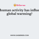 How human activity has influenced global warming?