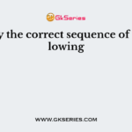 Identify the correct sequence of the following