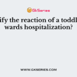 Identify the reaction of a toddler towards hospitalization?