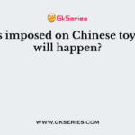 If tax is imposed on Chinese toys, what will happen?