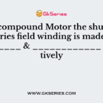 In DC compound Motor the shunt field and series field winding is made up of _________ & ____________ respectively