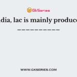 In India, lac is mainly produced in __________