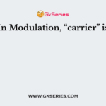 In Modulation, “carrier” is