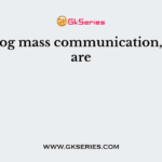 In analog mass communication, stories are