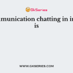 In communication chatting in internet is