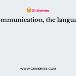 In communication, the language is