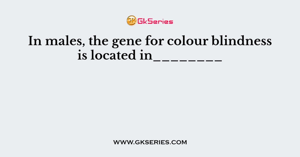 In males, the gene for colour blindness is located in________