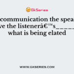 In oral communication the speaker can observe the listenerâ€™s_______ to what is being elated