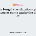 In the fungal classification system Ascomycetes come under the division of