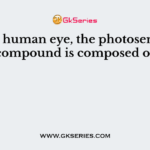 In the human eye, the photosensitive compound is composed of