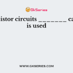 In transistor circuits _______ capacitor is used
