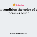 In what condition the color of eye appears as blue?