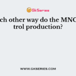 In which other way do the MNCs control production?