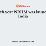In which year NRHM was launched in India