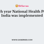 In which year National Health Policy in India was implemented