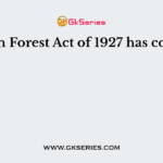 Indian Forest Act of 1927 has contain