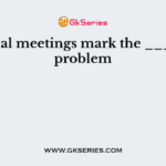 Informal meetings mark the ___ of the problem