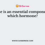 Iodine is an essential component of which hormone?
