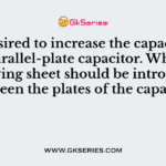 It is desired to increase the capacitance of a parallel-plate capacitor. Which of following sheet should be introduced between the plates of the capacitor