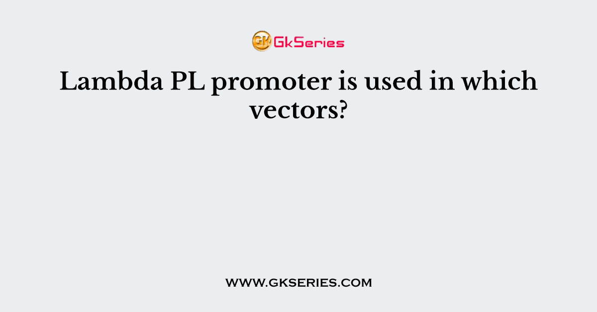 Lambda PL promoter is used in which vectors?