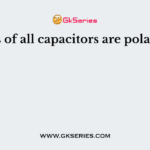 Leads of all capacitors are polarized.