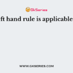 Left hand rule is applicable to