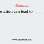 Lon mutation can lead to ______ and _______