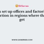 MNCs set up offices and factories for production in regions where they can get