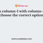Match column-I with column-II and choose the correct option